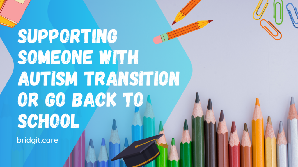 Supporting someone with autism transition or go back to school